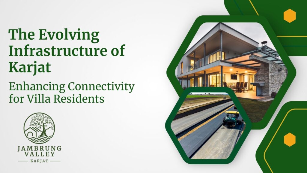 The Evolving Infrastructure of Karjat: Enhancing Connectivity for Villa Residents