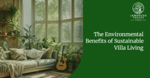 The Environmental Benefits of Sustainable Villa Living