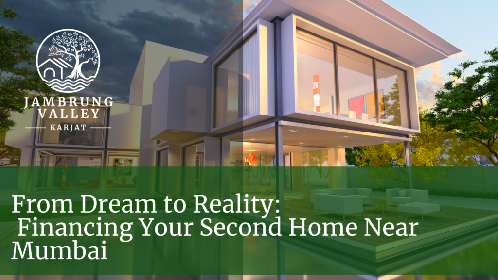 From Dream to Reality: Financing Your Second Home Near Mumbai