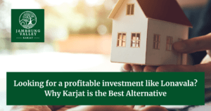 Looking for a profitable investment like Lonavala? Why Karjat is the Best Alternative