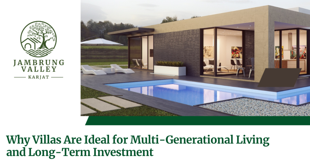 Why Villas Are Ideal for Multi-Generational Living and Long-Term Investment