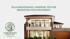 Villa Maintenance: Essential Tips for Preserving Your Investment