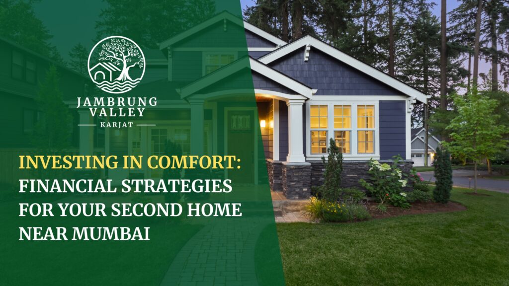 Investing in Comfort: Financial Strategies for Your Second Home Near Mumbai