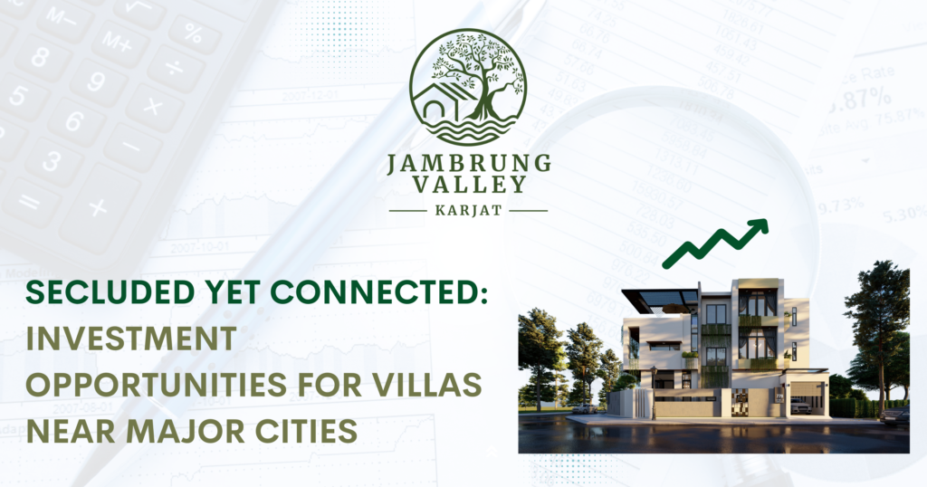 Secluded Yet Connected: Investment Opportunities for Villas Near Major Cities