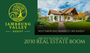 Why Emerging Markets Like Karjat Are Key Players in the 2030 Real Estate Boom