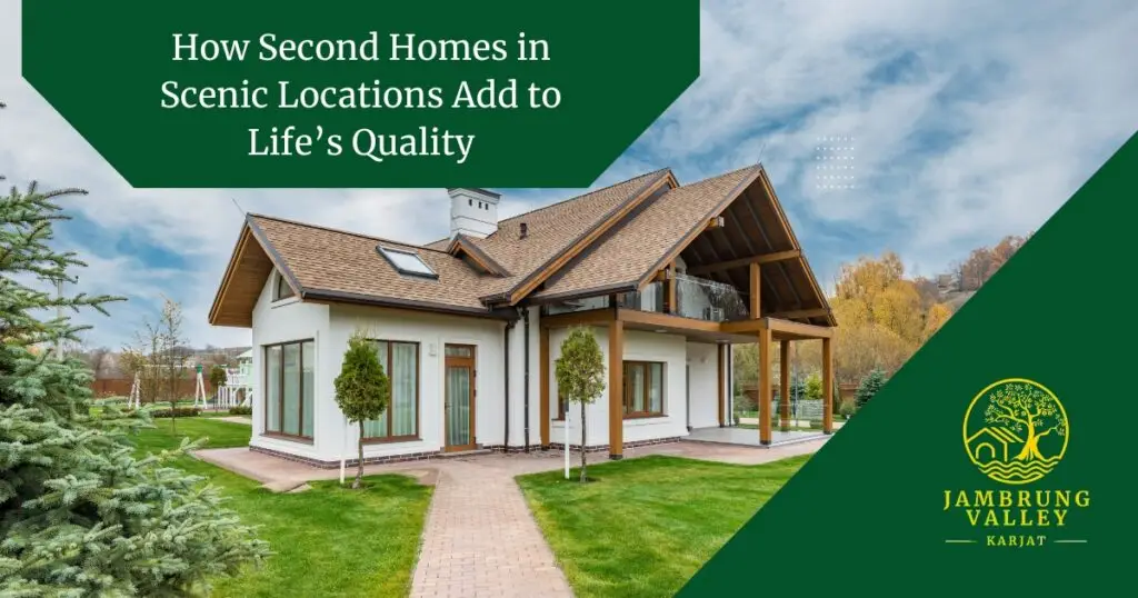 How Second Homes in Scenic Locations Add to Life’s Quality