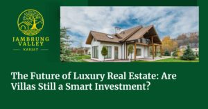 The Future of Luxury Real Estate: Are Villas Still a Smart Investment?