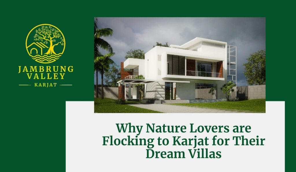 Why Nature Lovers are Flocking to Karjat for Their Dream Villas