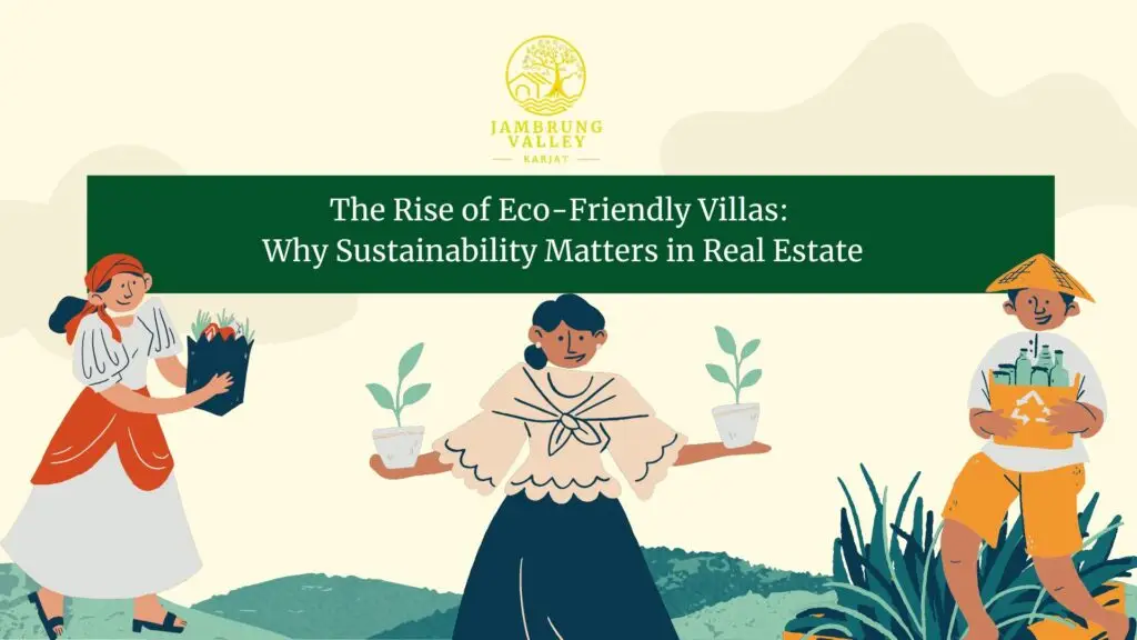 The Rise of Eco-Friendly Villas: Why Sustainability Matters in Real Estate