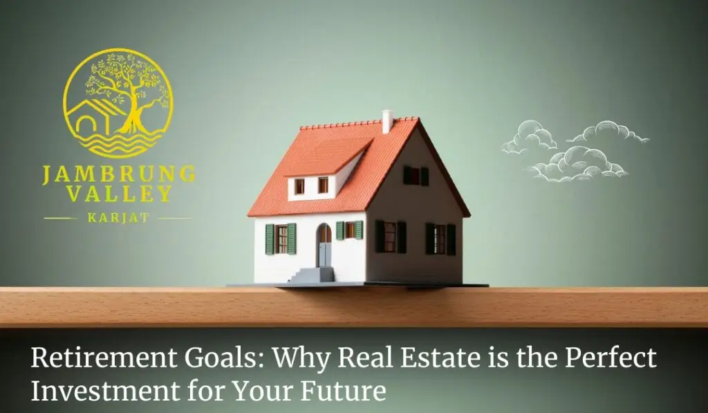 Retirement Goals: Why Real Estate is the Perfect Investment for Your Future