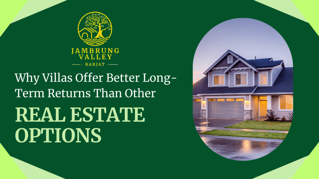 Why Villas Offer Better Long-Term Returns Than Other Real Estate Options