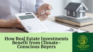 How Real Estate Investments Benefit from Climate-Conscious Buyers