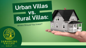 Urban Villas vs. Rural Villas: Where Should You Invest?