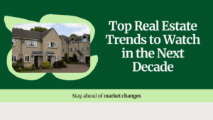 Top Real Estate Trends to Watch in the Next Decade