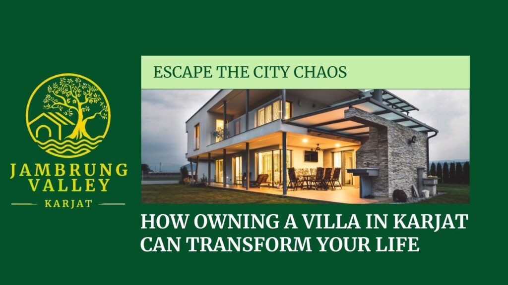 Escape the City Chaos: How Owning a Villa in Karjat Can Transform Your Life