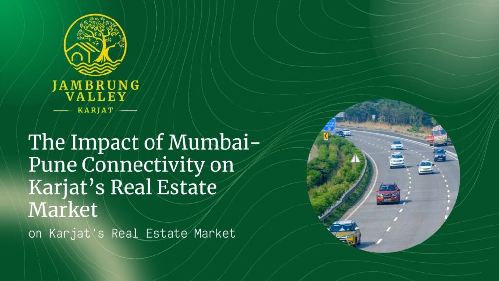 The Impact of Mumbai-Pune Connectivity on Karjat’s Real Estate Market