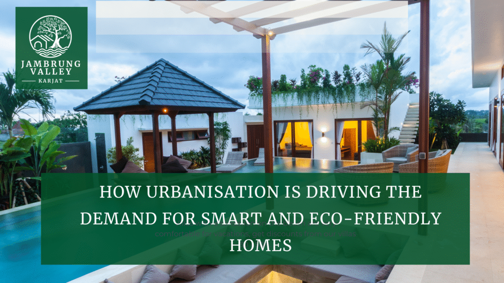 How Urbanisation Is Driving the Demand for Smart and Eco-Friendly Homes