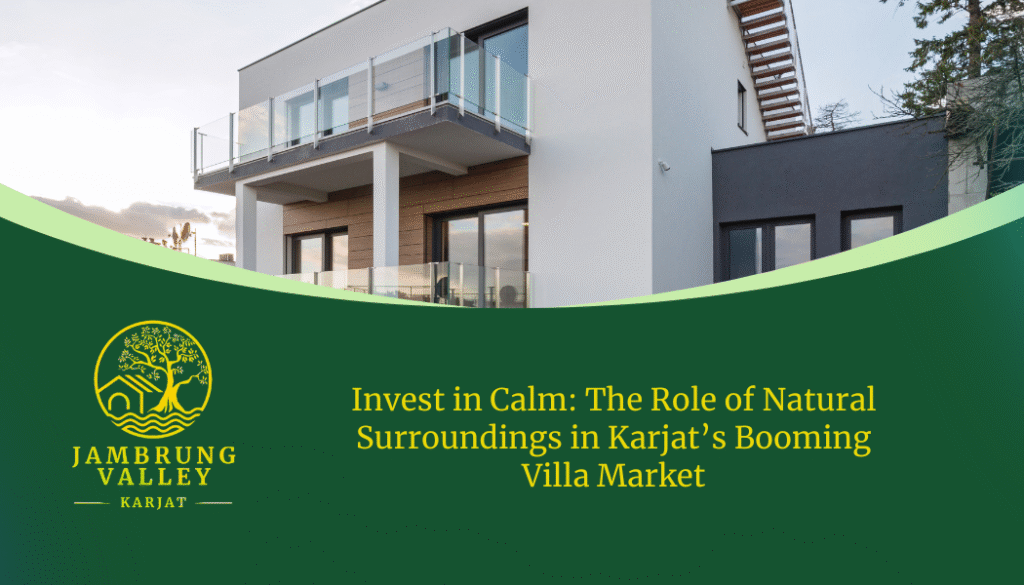 Invest in Calm: The Role of Natural Surroundings in Karjat’s Booming Villa Market
